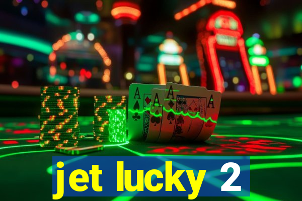 jet lucky 2